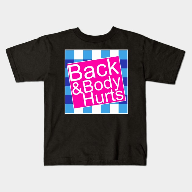 Back And Body Hurts Kids T-Shirt by ZenCloak